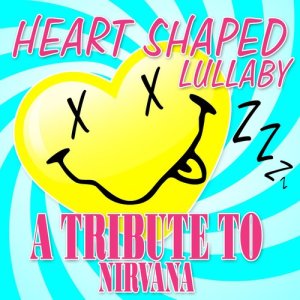 Born to Be Wild的專輯Heart Shaped Lullaby - A Tribute to Nirvana