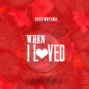 Dengarkan lagu When I Loved nyanyian 2Nice Mnyama dengan lirik