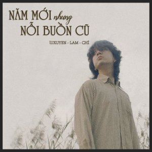 Album Năm Mới Nhưng Nỗi Buồn Cũ from Luxuyen