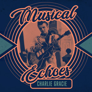 อัลบัม Musical Echoes of Charlie Gracie ศิลปิน Charlie Gracie
