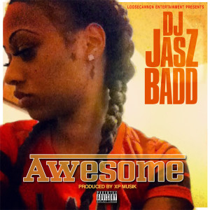 Dengarkan Awesome (Explicit) lagu dari DJ Jasz Badd dengan lirik