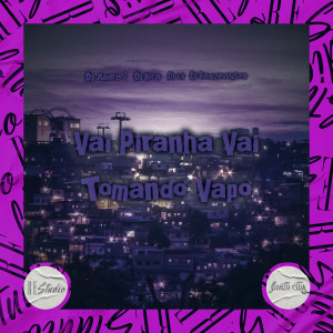 DJ KIRIN的專輯Vai Piranha Vai Tomando Vapo Vapo (Explicit)