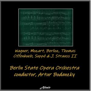 Wagner, Mozart, Berlioz, Thomas, Offenbach, Suppè & J. Strauss II