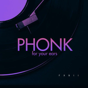 Album Phonk for your Ears from FXBII