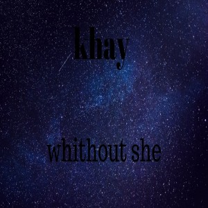 Listen to Whithout She song with lyrics from Khay