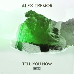 Listen to Tell You Now song with lyrics from Alex Tremor