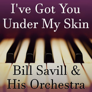 อัลบัม I've Got You Under My Skin Bill Savill And His Orchestra ศิลปิน Bill Savill and His Orchestra