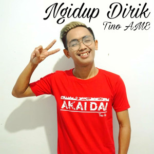 Listen to Ngidup Dirik song with lyrics from Tino AMEE