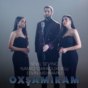 Listen to Oxşamıram song with lyrics from Namiq Qaraçuxurlu
