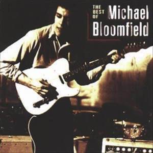 อัลบัม The Best Of Michael Bloomfield ศิลปิน Michael Bloomfield