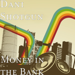 Dani Shotgun的专辑Money in the Bank