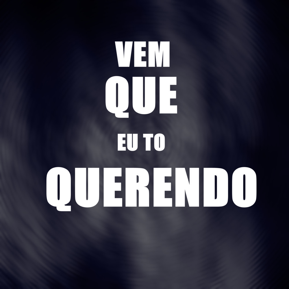 Vem Que Eu to Querendo (Explicit)