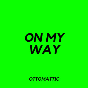 Dengarkan On My Way lagu dari OttoMattic dengan lirik