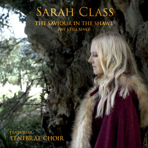 อัลบัม The Saviour in the Shawl (We Still Sing) ศิลปิน Sarah Class
