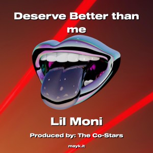 ดาวน์โหลดและฟังเพลง Deserve Better than me (Explicit) พร้อมเนื้อเพลงจาก Lil Moni