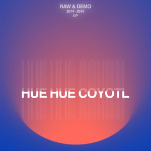 Hue Hue Coyotl的專輯RAW & DEMO
