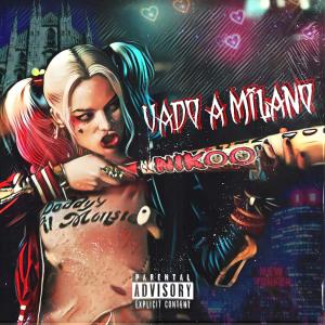 ดาวน์โหลดและฟังเพลง Vado a Milano (feat. Hit The Road) (Explicit) พร้อมเนื้อเพลงจาก Koolia