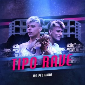 ดาวน์โหลดและฟังเพลง Tipo Rave (Explicit) พร้อมเนื้อเพลงจาก MC Pedrinho