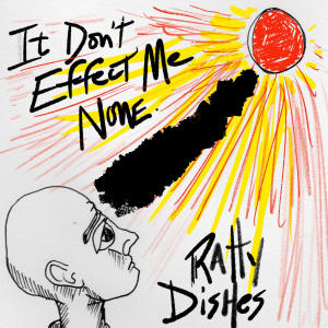 收聽RATTY DISHES的It Dont Effect Me None歌詞歌曲