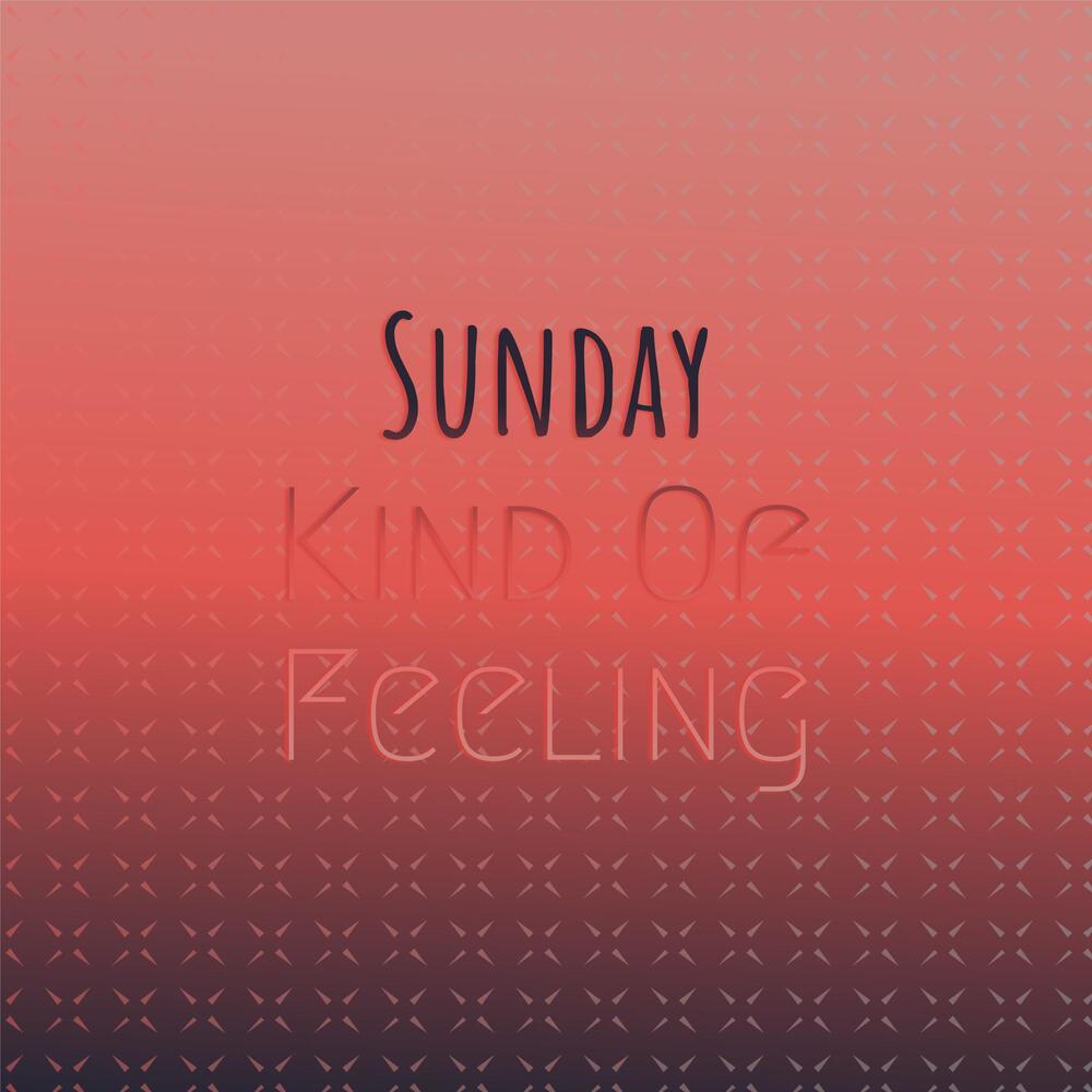 Sunday Kind Of Feeling