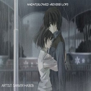 Listen to AADAT (Lofi) song with lyrics from Sanvir Habib