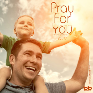 Album Pray for You, Vol. 17 (Hymn Piano,Meditation Prayer,Dawn Prayer,Relaxation) from 한인애