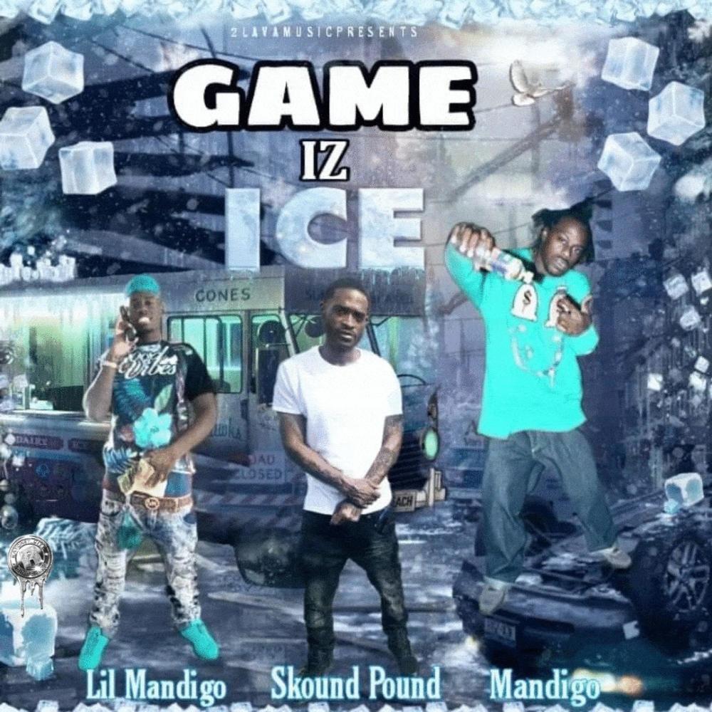 GAME IZ ICE(feat. Lil Mandigo & Skound Pound) (Explicit)