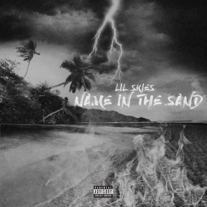 收聽Lil Skies的Name in the Sand (Explicit)歌詞歌曲