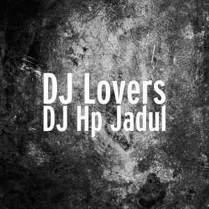 Dengarkan DJ Hp Jadul lagu dari DJ Lovers dengan lirik