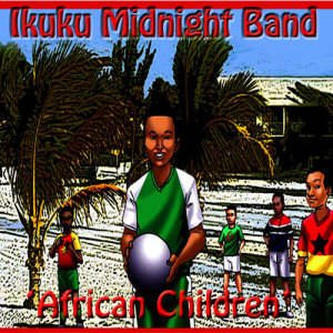 收聽Ikuku Midnight Band的African Children歌詞歌曲