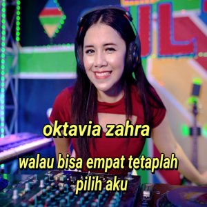 oktavia zahra的專輯Walau Bisa Empat Tetaplah Pilih Aku