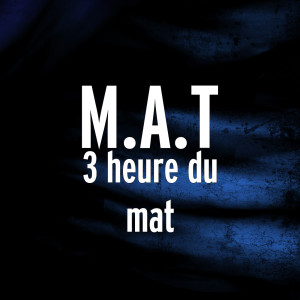 Listen to 3 heure du mat song with lyrics from M.A.T