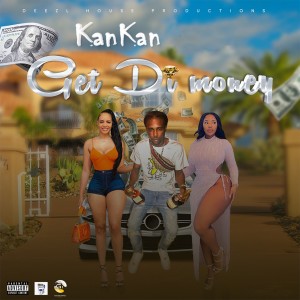 收聽Kankan的Get Di Money (Explicit)歌詞歌曲