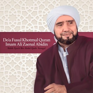 Habib Syech Bin Abdul Qadir Assegaf的專輯Do'a Fusul Khotmul Quran Imam Ali Zaenal Abidin