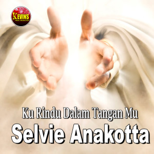 Dengarkan KU RINDU TANGAN MU lagu dari SELVI ANAKOTTA dengan lirik