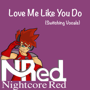 Dengarkan lagu Love Me Like You Do (Switching Vocals) nyanyian Nightcore Red dengan lirik