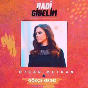 Listen to Hadi Gidelim song with lyrics from Özkan Meydan