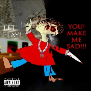 อัลบัม LET'S PLAY! YOU! MAKE ME SAD!!! (Explicit) ศิลปิน Keith Ape