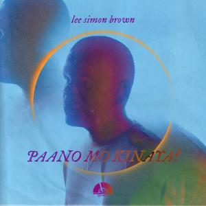ดาวน์โหลดและฟังเพลง PAANO MO KINAYA (WATERWALK Sessions Instrumental Version) พร้อมเนื้อเพลงจาก Lee Simon Brown