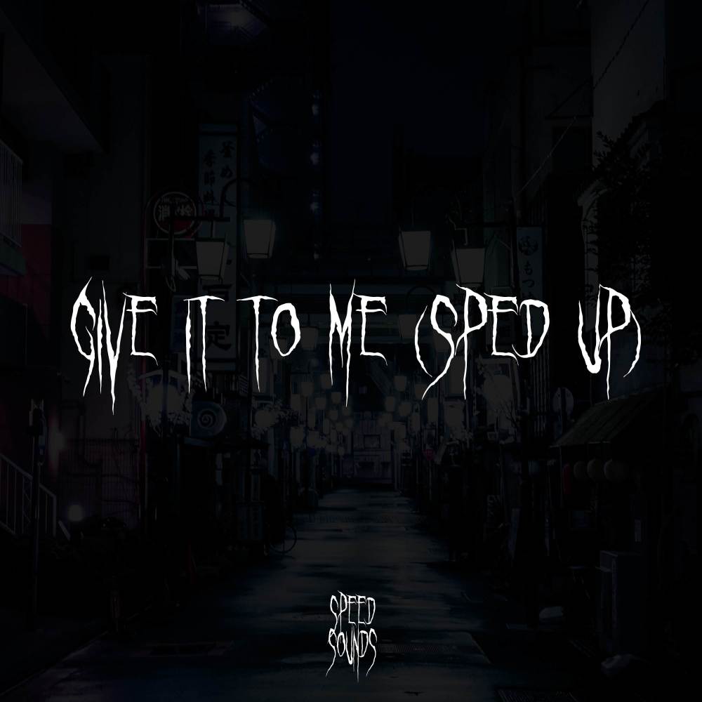 Give It To Me (Sped Up) (Explicit)