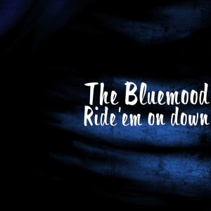 收聽The Bluemood的Ride'em on Down歌詞歌曲