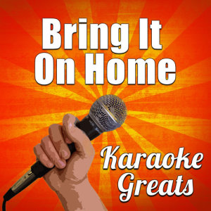 อัลบัม Bring It on Home (Karaoke) ศิลปิน Karaoke Greats