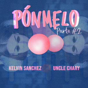 收聽Kelvin Sanchez的Ponmelo Parte #2歌詞歌曲
