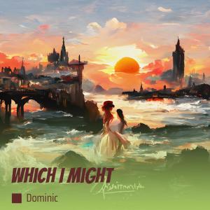 Dominic的專輯Which I Might