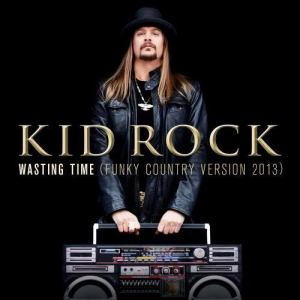 收聽Kid Rock的Wasting Time (Funky Country Version 2013) (Funky Country Version, 2013)歌詞歌曲