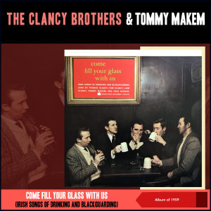 The Clancy Brothers & Tommy Makem的專輯Come Fill Your Glass With Us (Irish Songs Of Drinking And Blackguarding) (Album of 1959)
