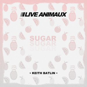 Live Animaux的專輯Sugar (feat. Keith Batlin)