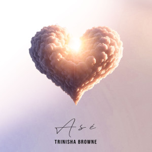 Listen to Asé song with lyrics from Trinisha Browne