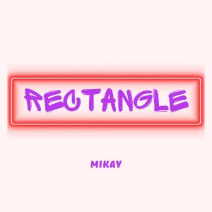 Mikay的專輯RECTANGLE (Explicit)