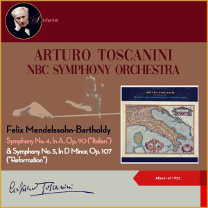 NBC Symphony Orchestra的專輯Felix Mendelssohn-Bartholdy: Symphony No. 4, In A, Op. 90 ("Italian") & Symphony No. 5, In D Minor, Op. 107 ("Reformation") (Album of 1955)